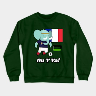 ⚽ France Football, Cute Elephant Scores Goal, On Y Va! Team Spirit Crewneck Sweatshirt